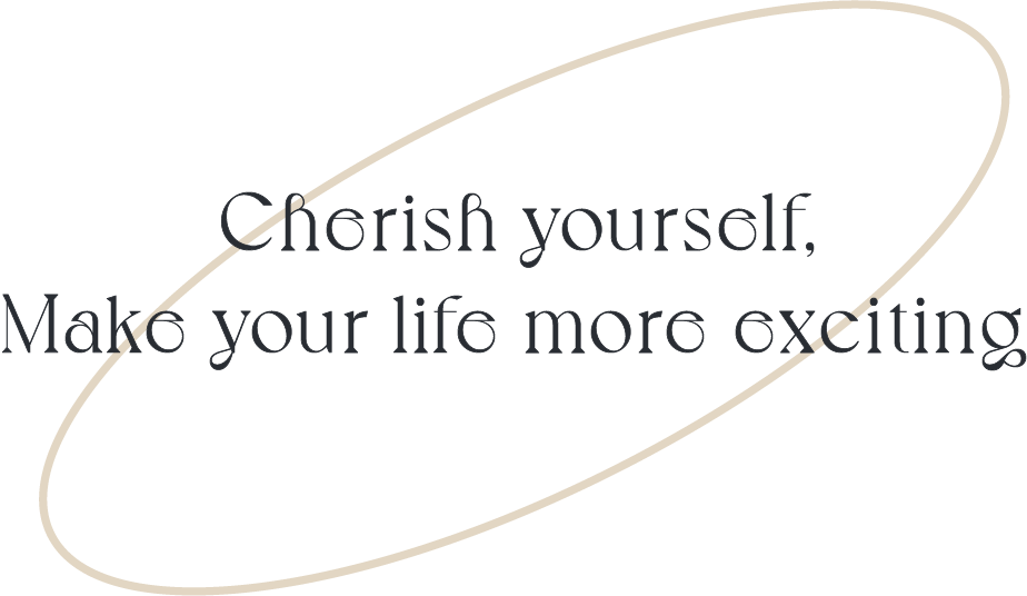 cherish yourself,make your life more exciting