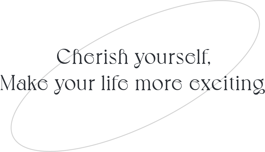cherish yourself,make your life more exciting